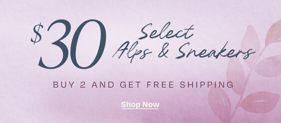 $30 Select Alps & Sneakers. Buy 2 and Get Free Shipping. Shop Now.