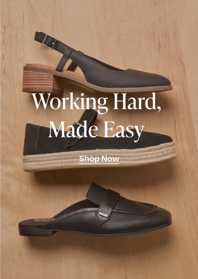 Working Hard, Made Easy. Shop Now. Various TOMS footwear in black shown.