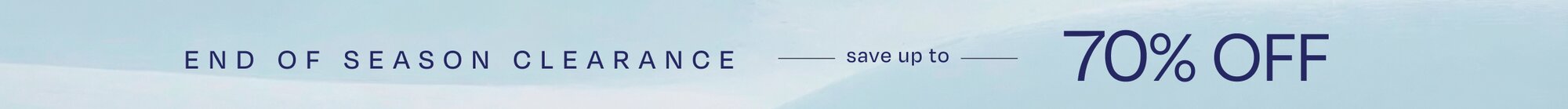 END OF SEASON CLEARANCE. Save up to 70% OFF.