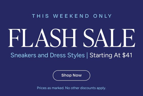 THIS WEEKEND ONLY FLASH SALE Sneakers and Dress Styles Starting At $41. Shop Now. Prices as marked. No other discounts apply.