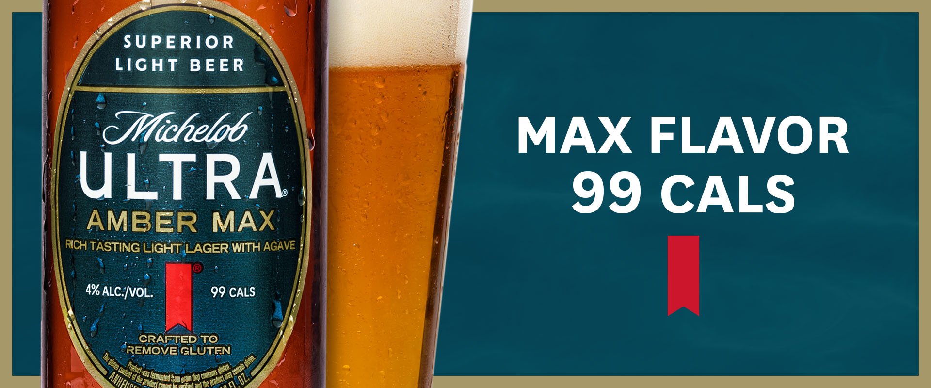Max Flavor. 99 Calories.