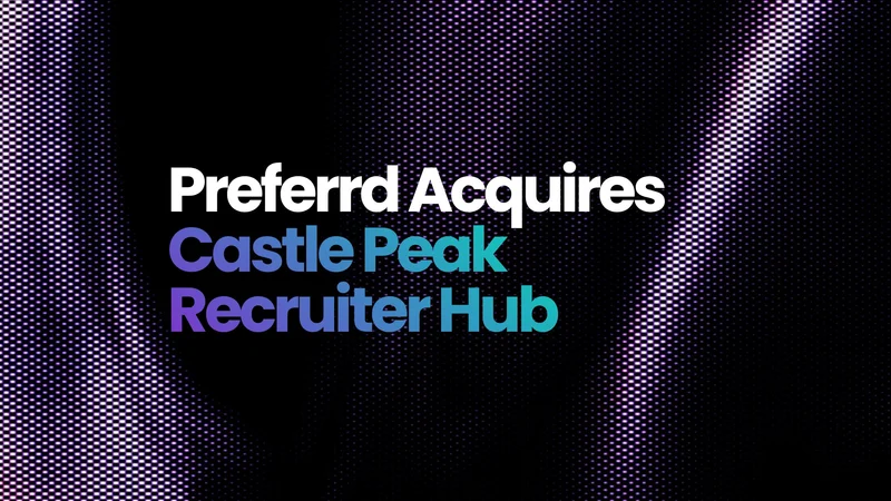 Preferrd Acquires Castle Peak Recruiter Hub