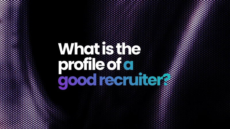 What is the Profile of a Good Recruiter?
