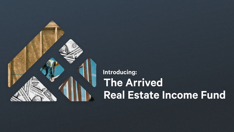 Introducing the Arrived Real Estate Income Fund