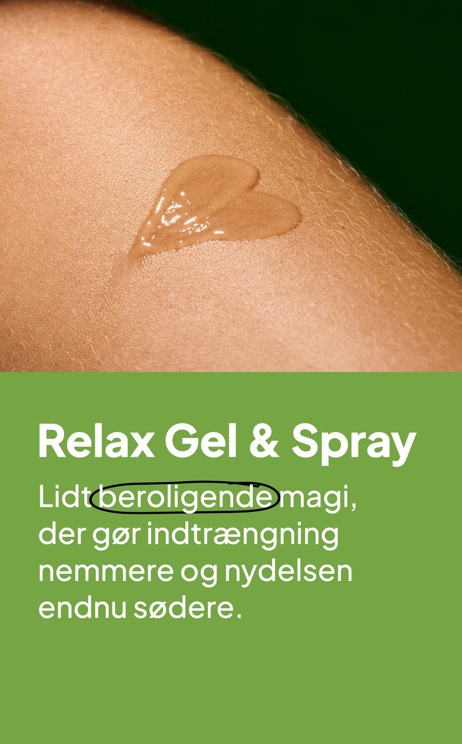 Relax Gel & Spray. Lidt beroligende magi, der gør indtrængning nemmere og nydelsen endnu sødere.