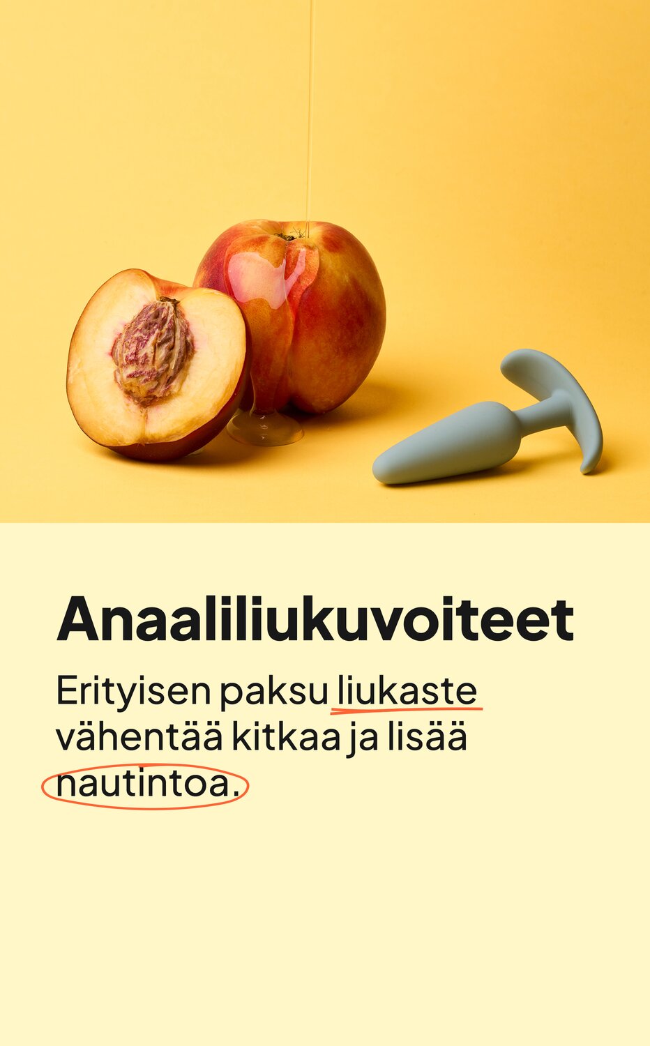 Anaaliliukuvoiteet. Erityisen paksu liukaste vähentää kitkaa ja lisää nautintoa.