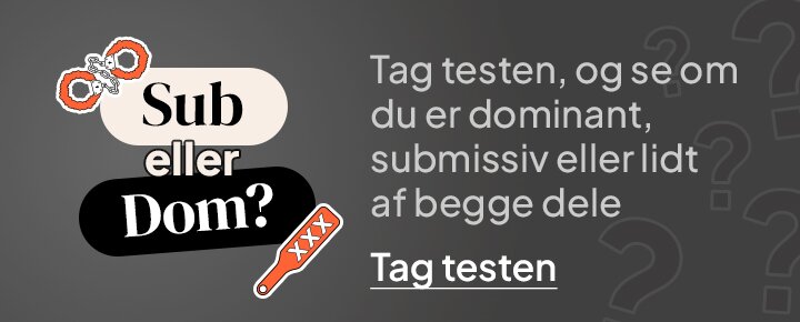 Sub eller Dom? Tag testen, og se om du er dominant, submissiv eller lidt af begge dele. Tag testen