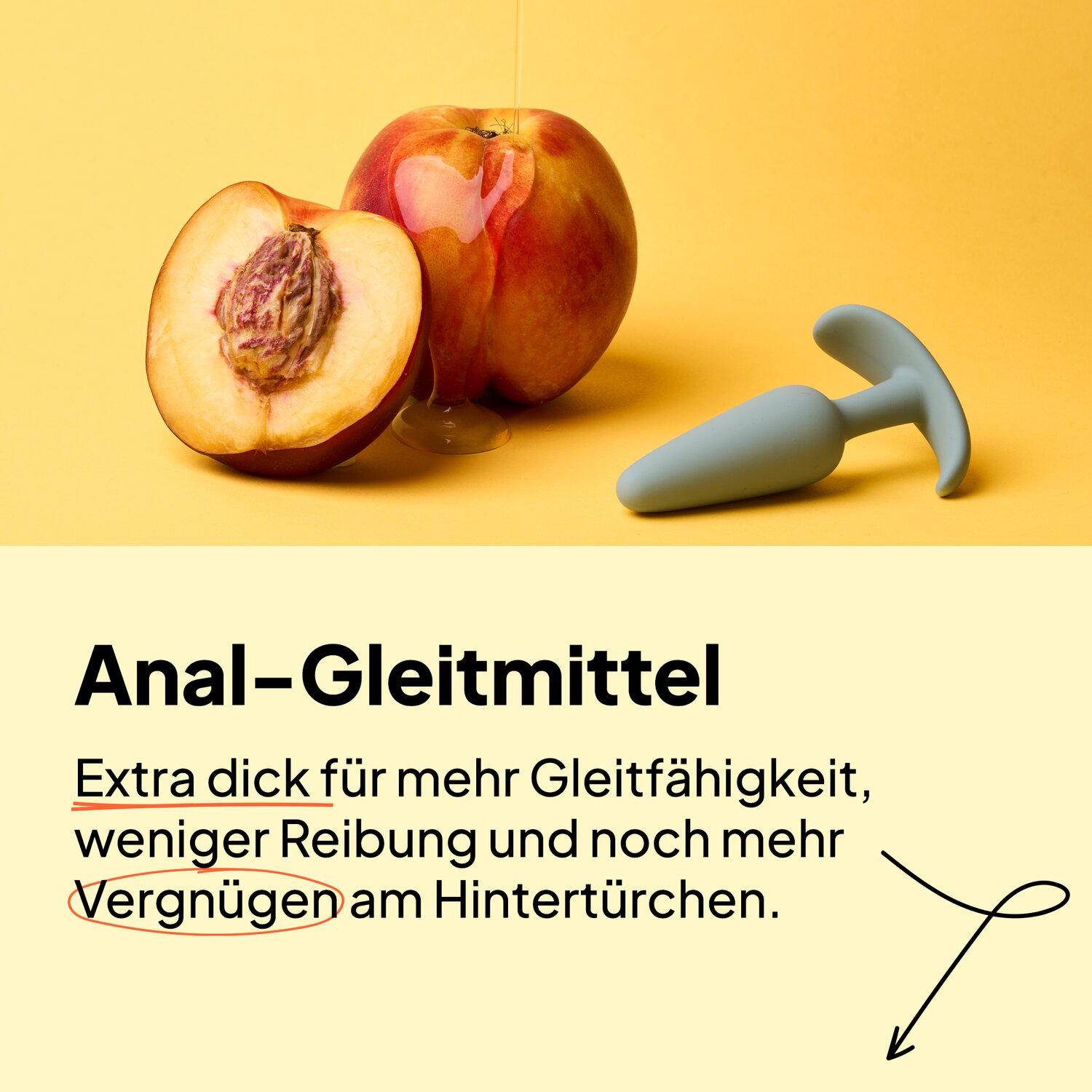 Anal-Gleitmittel. Extra dick für mehr Gleitfähigkeit, weniger Reibung und noch mehr Vergnügen am Hintertürchen.