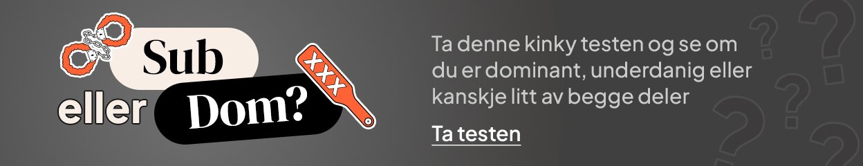 Sub eller Dom? Ta denne kinky testen og se om du er dominant, underdanig eller kanskje litt av begge deler. Ta testen