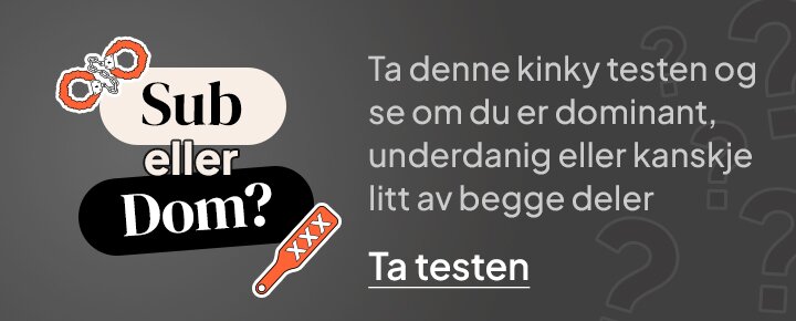 Sub eller Dom? Ta denne kinky testen og se om du er dominant, underdanig eller kanskje litt av begge deler. Ta testen