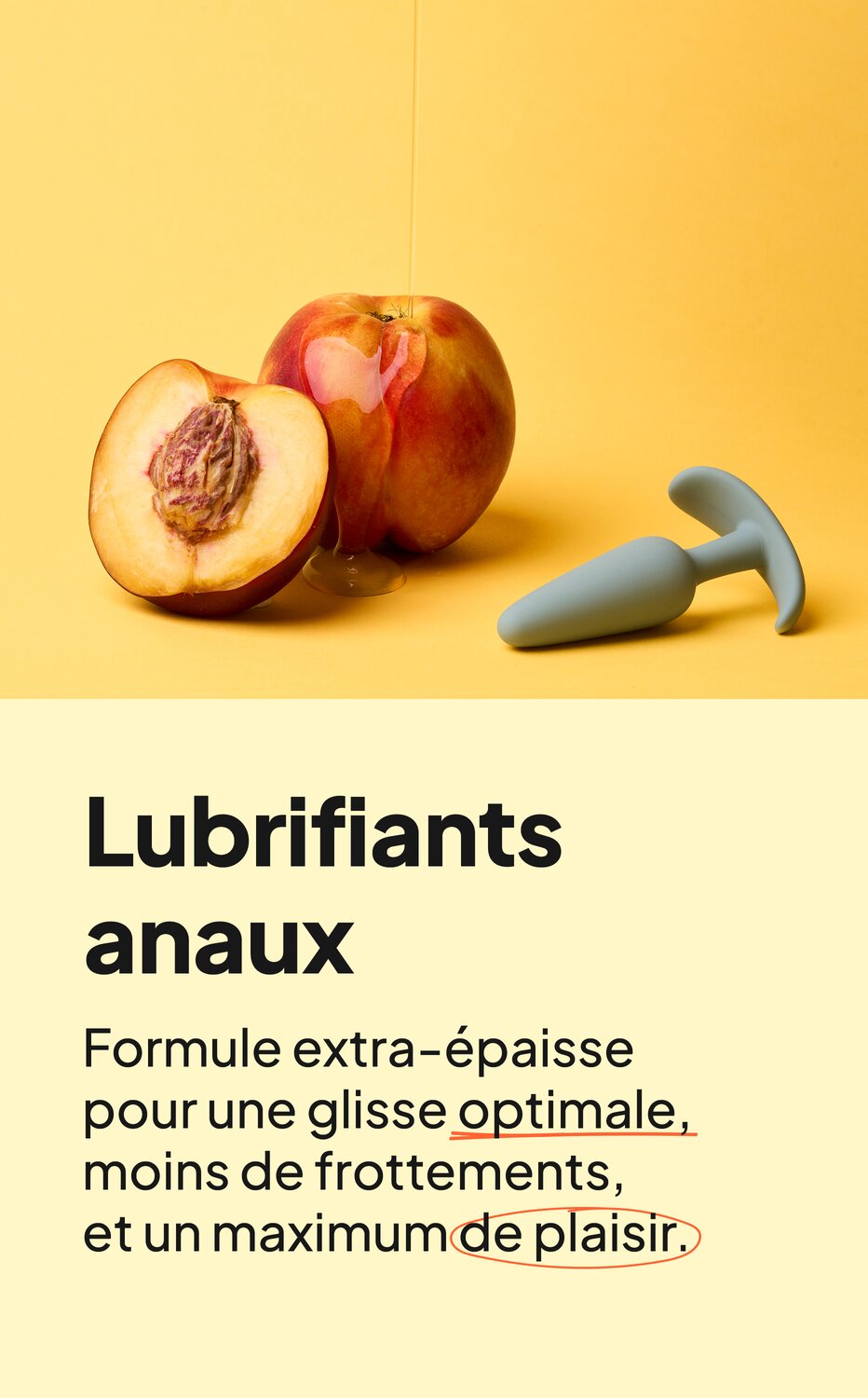 Lubrifiants anaux. Formule extra-épaisse pour une glisse optimale, moins de frottements, et un maximum de plaisir.