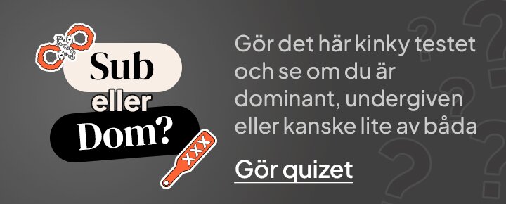 Sub eller Dom? Gör det här kinky testet och se om du är dominant, undergiven eller kanske lite av båda. Gör quizet