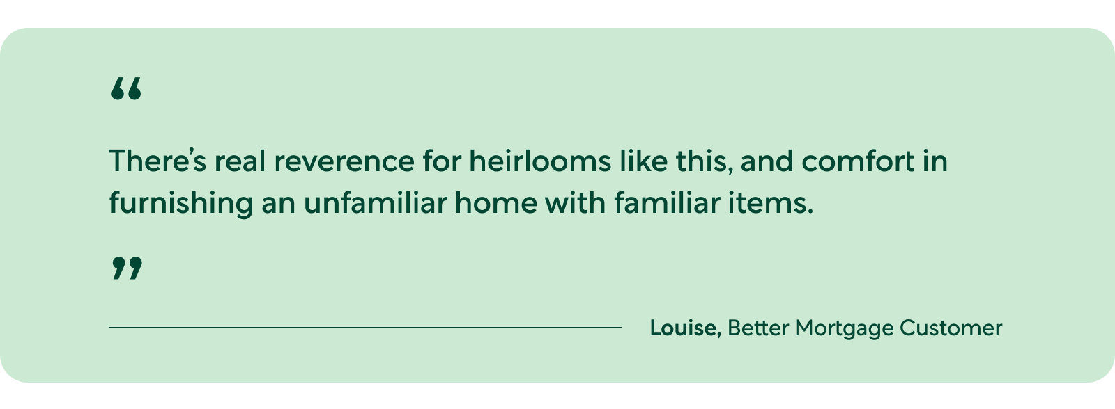 Pull Quote: There&#39;s real reverence for heirlooms like this, and comfort in furnishing an unfamiliar home with familiar items.