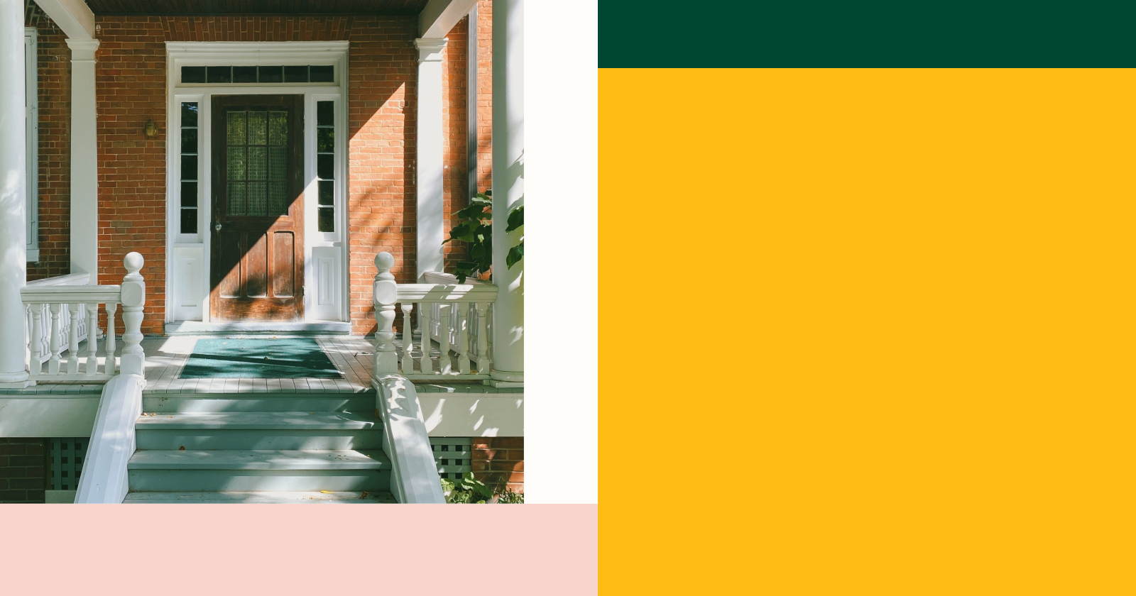 Front door and porch within white and pink background next to dark yellow and dark green rectangles, representing mortgage pre approval for investment property.