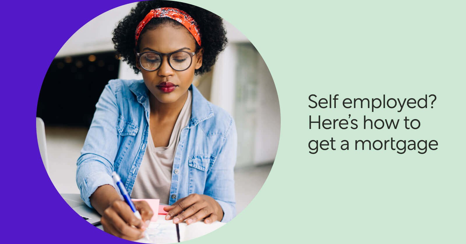 Stylized Purple and Mint Green Image Person Writing and Text that Reads: Self-Employed? Here&#39;s How to Get a Mortgage