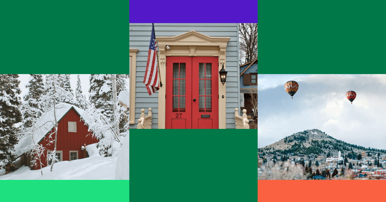 Three Images: One of Snowy Outside of House, One of Red Doors and Porch, One of Mountainscape with Hot Air Balloons