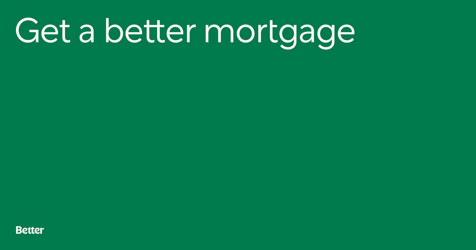 White Text Overlayed Green Background: Get A Better Mortgage