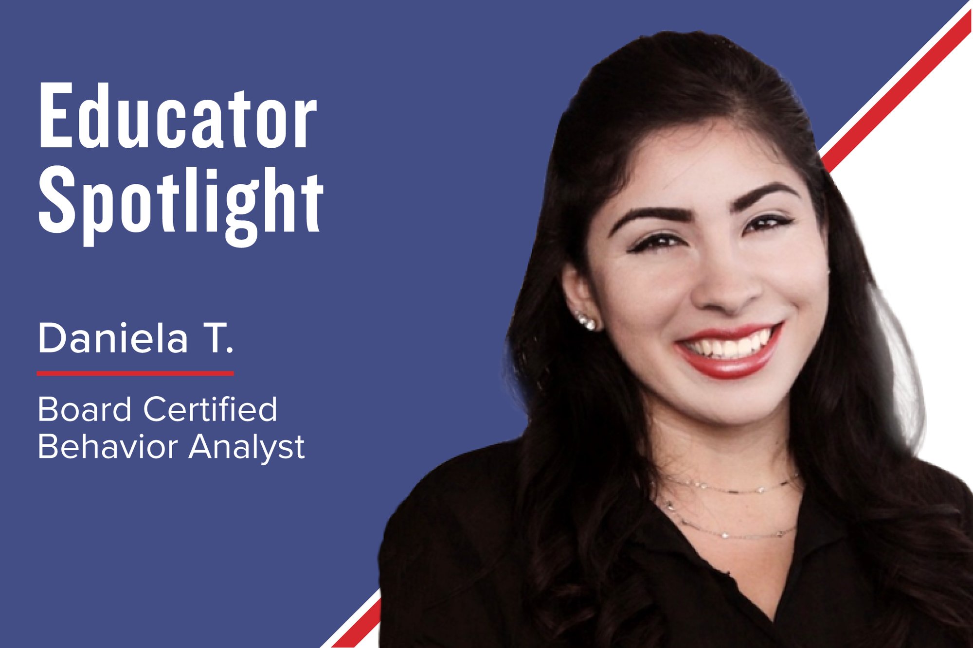 Educator Spotlight – Daniela T., Board Certified Behavior Analyst