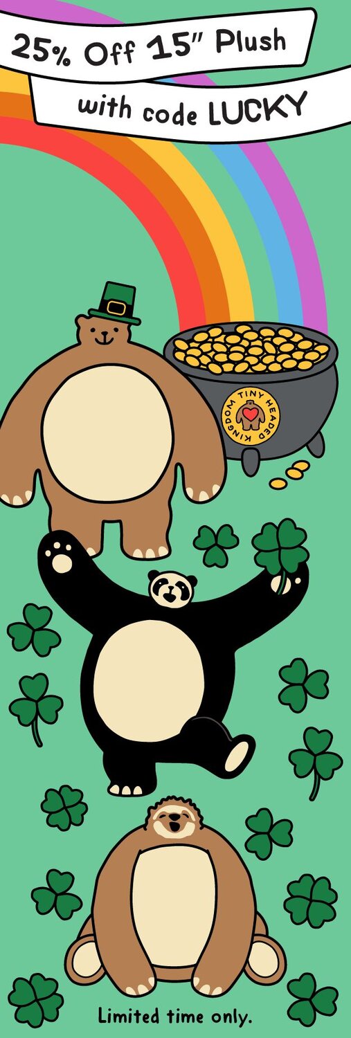 25% off 15" THK plushies with code LUCKY written on a green Saint Patrick's themed banner with rainbows, clovers, and a pot of gold. Welcome to the cuddliest kingdom around!