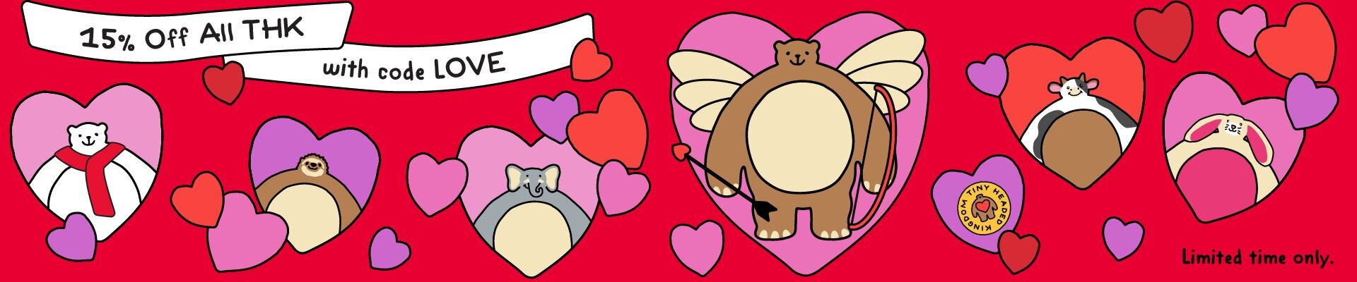 15% off all THK with code LOVE written on a bright red banner with pink, purple, and red hearts. Welcome to the cuddliest kingdom around!