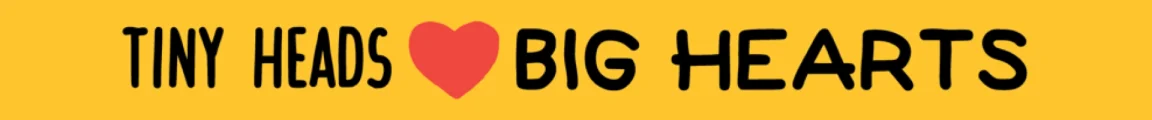 Tiny Heads ❤️ Big Hearts written on bold yellow banner. Welcome to the cuddliest kingdom around!