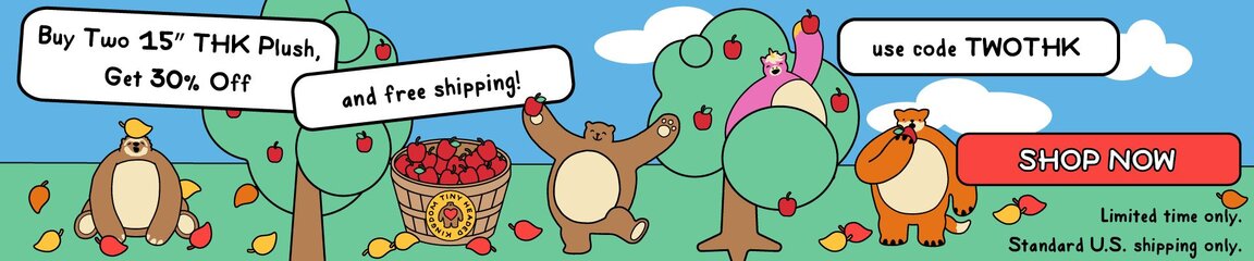 THK Plush Sale – Buy two 15-inch Tiny Headed Kingdom plush and get 30% off plus free U.S. shipping. Use code TWOTHK. Cartoon THK bears picking apples with ‘Shop Now’ button.