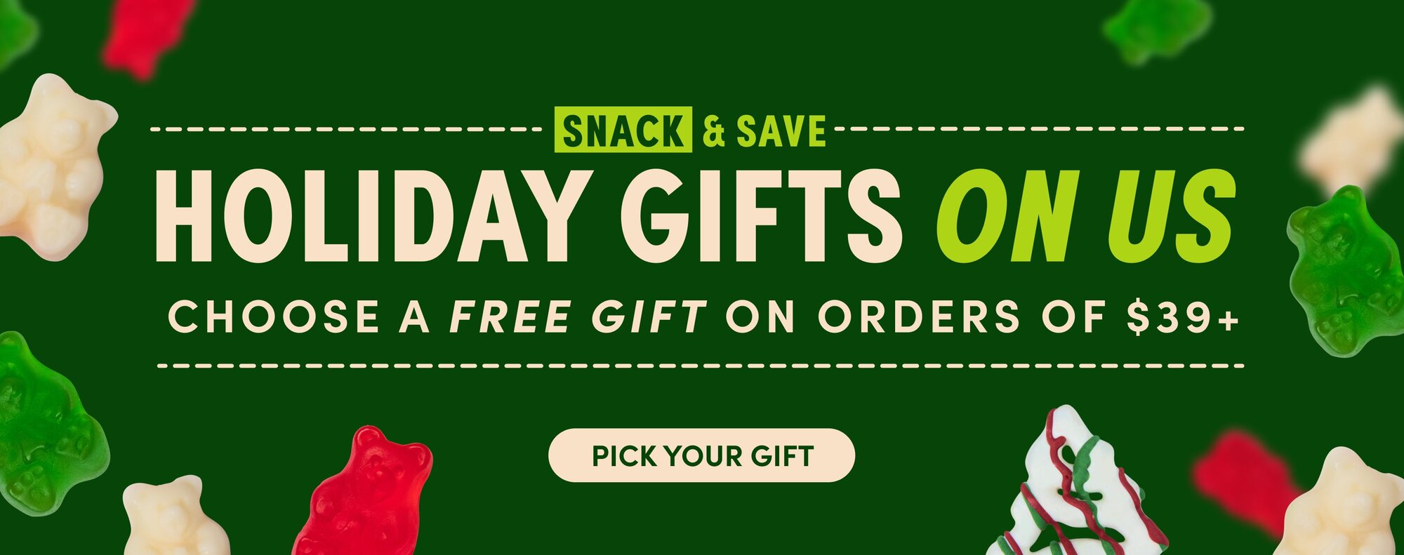 snack & save holiday gifts on us choose a free gift on orders of $39+ claim offer