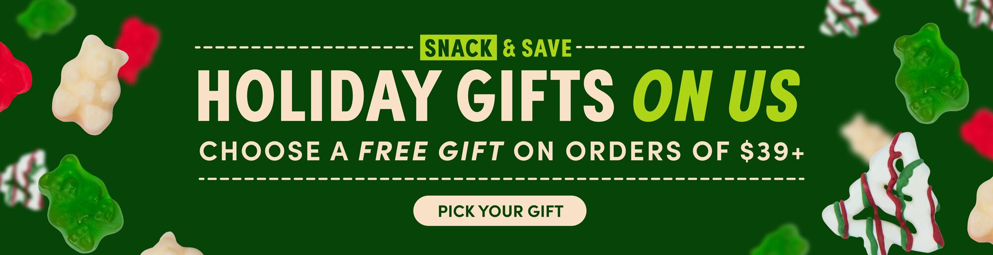 snack & save holiday gifts on us choose a free gift on orders of $39+ claim offer