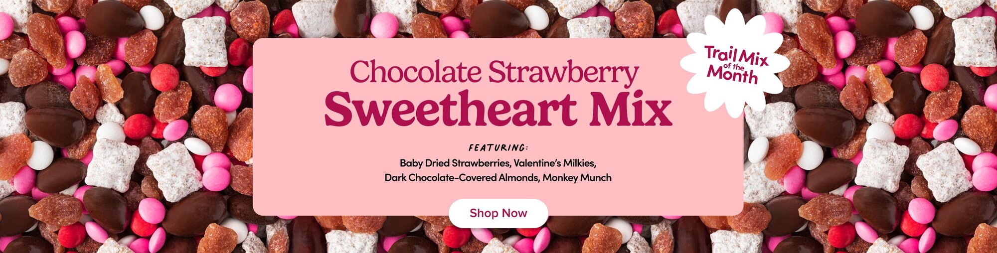 chocolate strawberry sweetheart mix. Featuring: Baby Dried Strawberries, Valentine’s Milkies, Dark Chocolate-Covered Almonds, Monkey Munch "Trail mix of the month" "shop now"