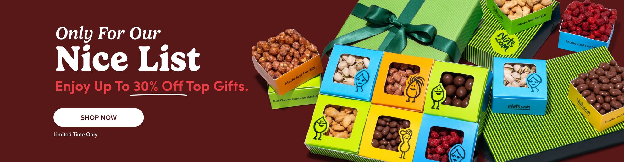 Only for our nice list. Enjoy up to 30% off top gifts, shop now, limited time only