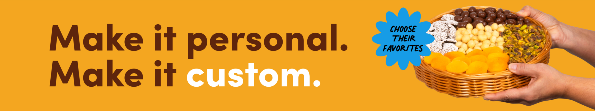 MAKE IT PERSONAL. MAKE IT CUSTOM TEXT