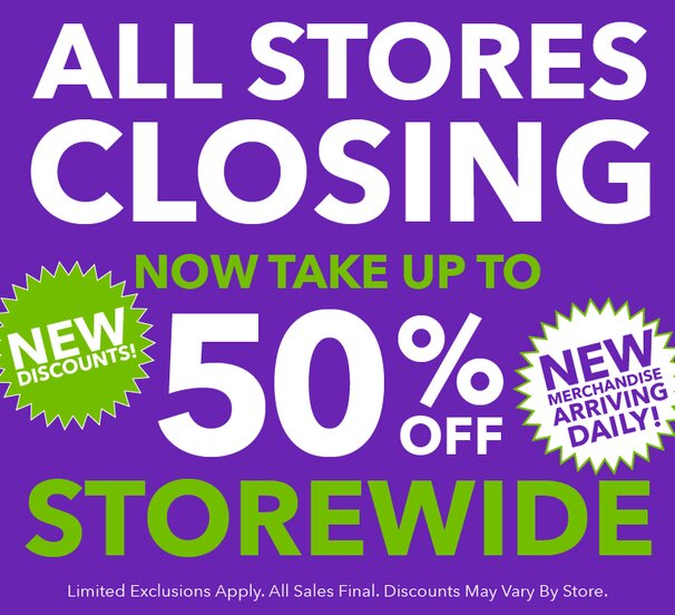 All Stores Closing. Take up to 50% off storewide.
