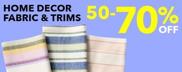 50-70% off Home Decor Fabric & Trims