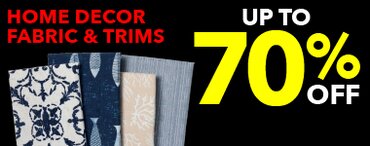 Up to 70% off Home Decor Fabric & Trims