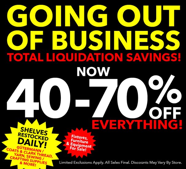 Going out of business. Total liquidation savings 40-70% off everything. Shelves restocked daily.