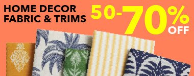 50-70% off home decor fabric and trims