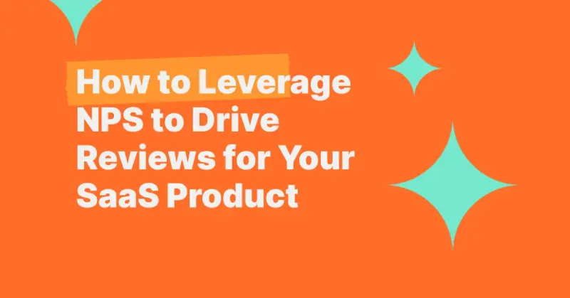 How to Leverage NPS to Drive Reviews for Your SaaS Product