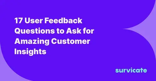 17 User Feedback Questions to Ask for Amazing Customer Insights