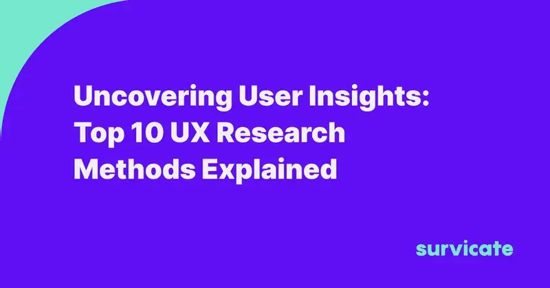 Uncovering User Insights: Top 10 UX Research Methods Explained