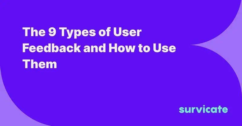 9 Types of User Feedback and How to Use it for Best Results