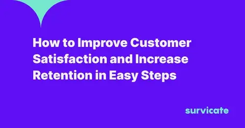 How to Improve Customer Satisfaction and Increase Retention in 10 Easy Steps 