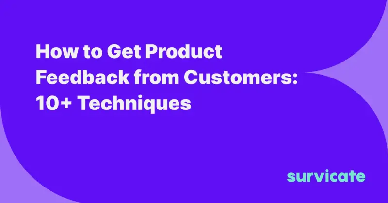 How to Get Product Feedback from Customers: 10+ Techniques