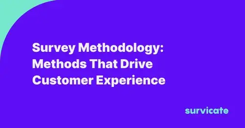 Survey Methodology: Methods That Drive Customer Experience