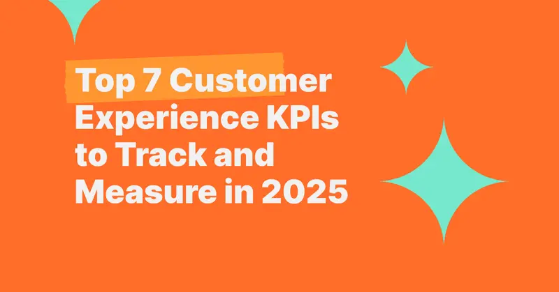Top 7 Customer Experience KPIs to Track and Measure in 2025
