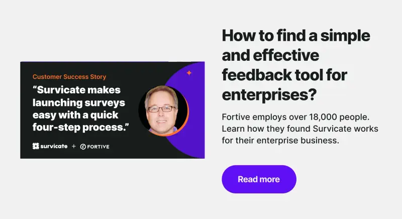 Survicate - a scalable, simple, and effective tool for enterprise businesses.