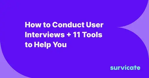 How to Conduct User Interviews + 11 Tools to Help You