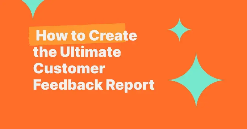 How to Create the Ultimate Customer Feedback Report