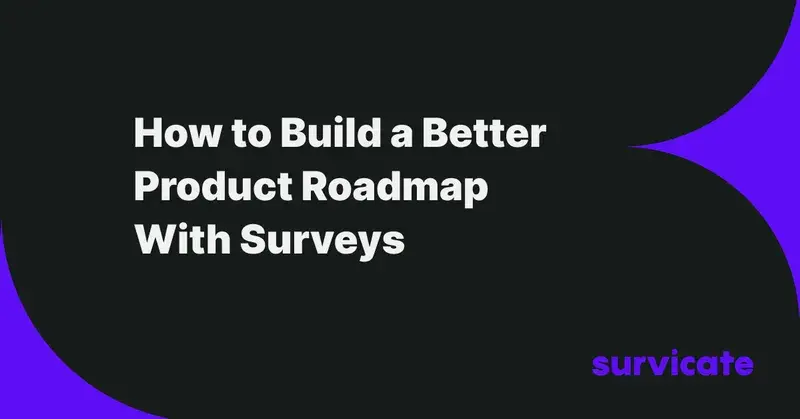 How to Build a Better Product Roadmap With Surveys in 2025