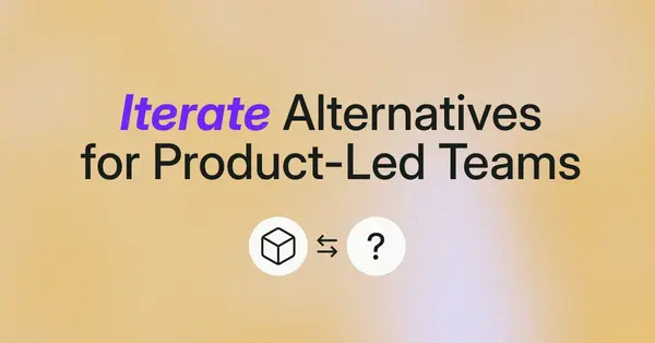 7 Iterate Alternatives for Product-Led Teams That Need More Than Surveys in 2026 