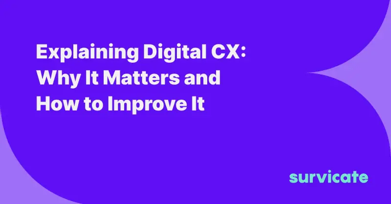 Explaining Digital CX: Why It Matters and How to Improve It